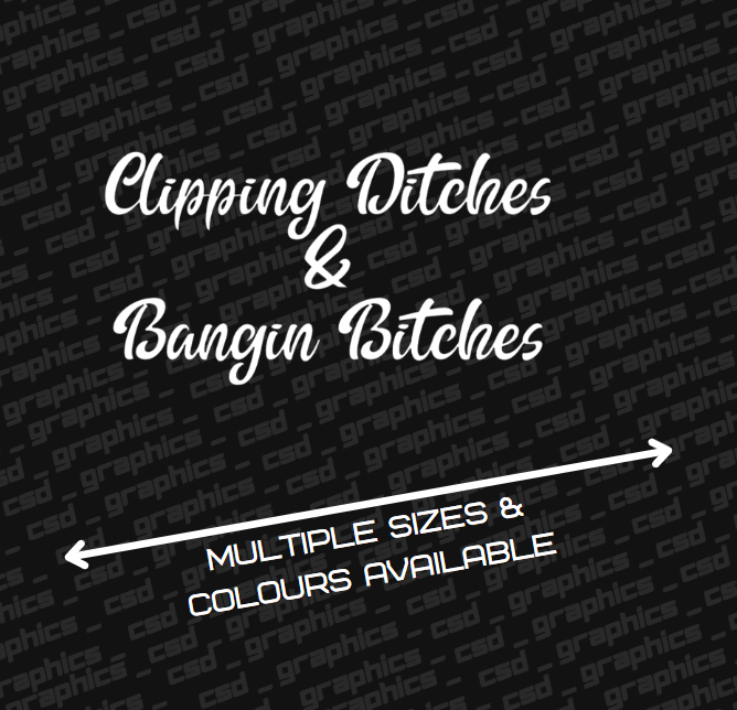 clipping ditches & bangin bitches